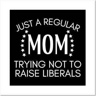 Just a regular mom trying not to raise liberals Posters and Art